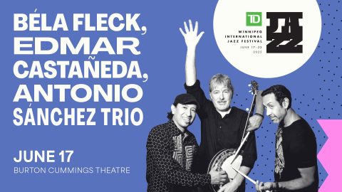 Promo poster for the TD Winnipeg International Jazz Festival (June 17-22, 2025), featuring Béla Fleck, Edmar Castañeda, and Antonio Sánchez Trio on June 17 at Burton Cummings Theatre. The design includes a blue background, bold white and pink text, and a black-and-white photo of the three musicians with their instruments