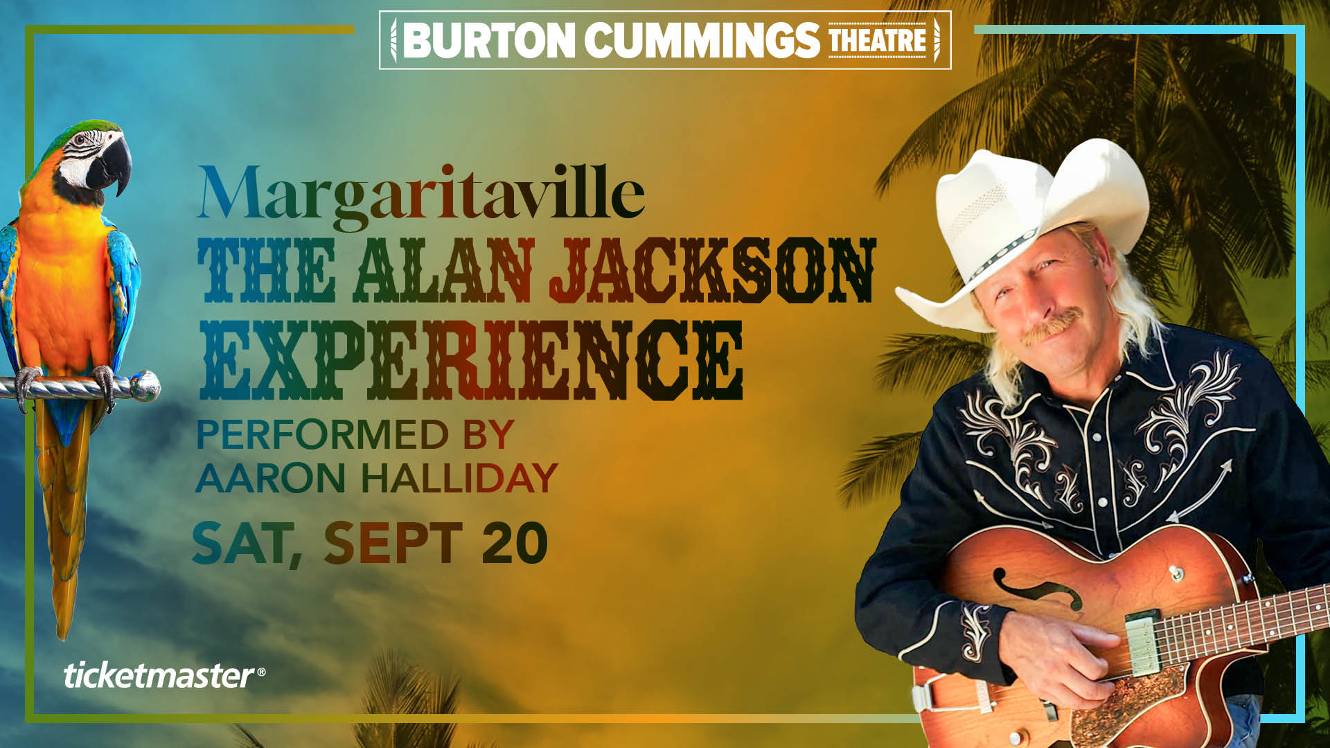 A tropical-themed poster for 'Margaritaville: The Alan Jackson Experience' featuring Aaron Halliday at Burton Cummings Theatre. It includes a cowboy-hatted guitarist, a blue-and-gold macaw, and event details for Sat, Sept 20. The Ticketmaster logo is in the corner