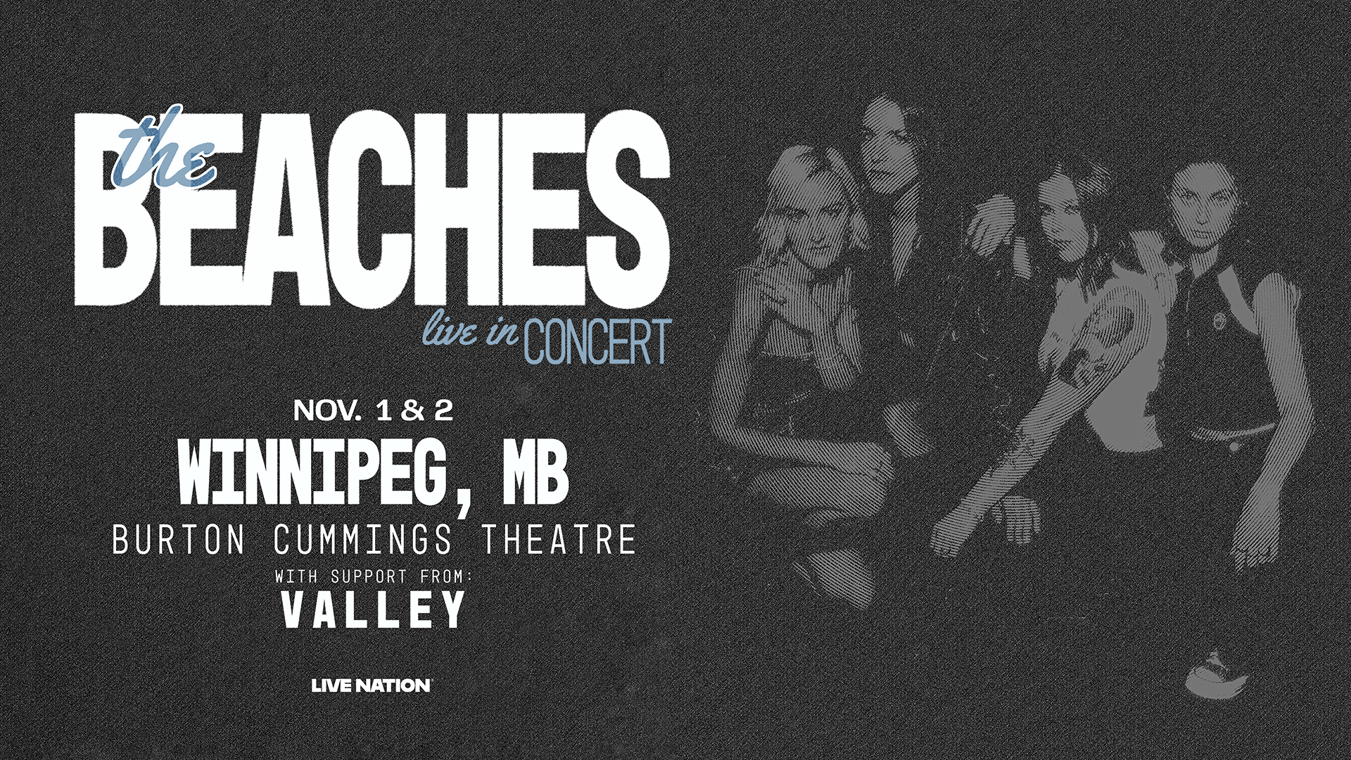 Image of The Beaches band with text "The Beaches live at the Burt, Winnipeg, MB, Burton Cummings Theare with special guest Valley