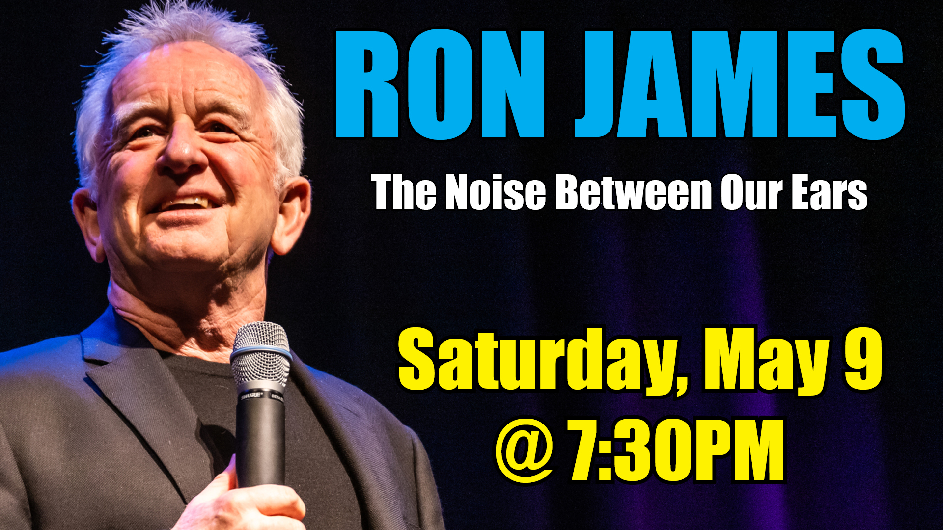 Image of comedian Ron James with text "The Noise Between Our Ears" Saturday, May 9, at 7:30pm.