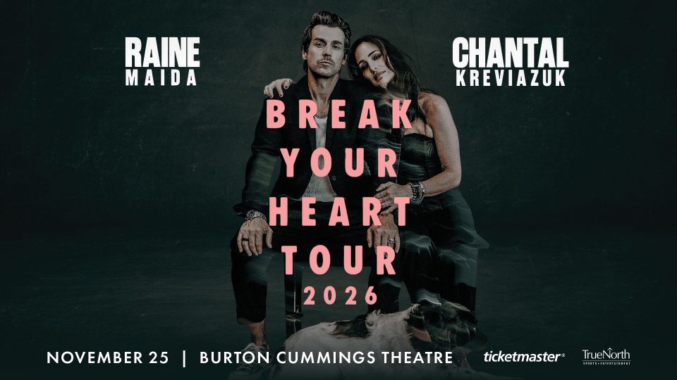 Promotional poster for Raine Maida and Chantal Kreviazuk’s Break Your Heart Tour 2026, appearing together against a dark background. Event details: November 25 at Burton Cummings Theatre.