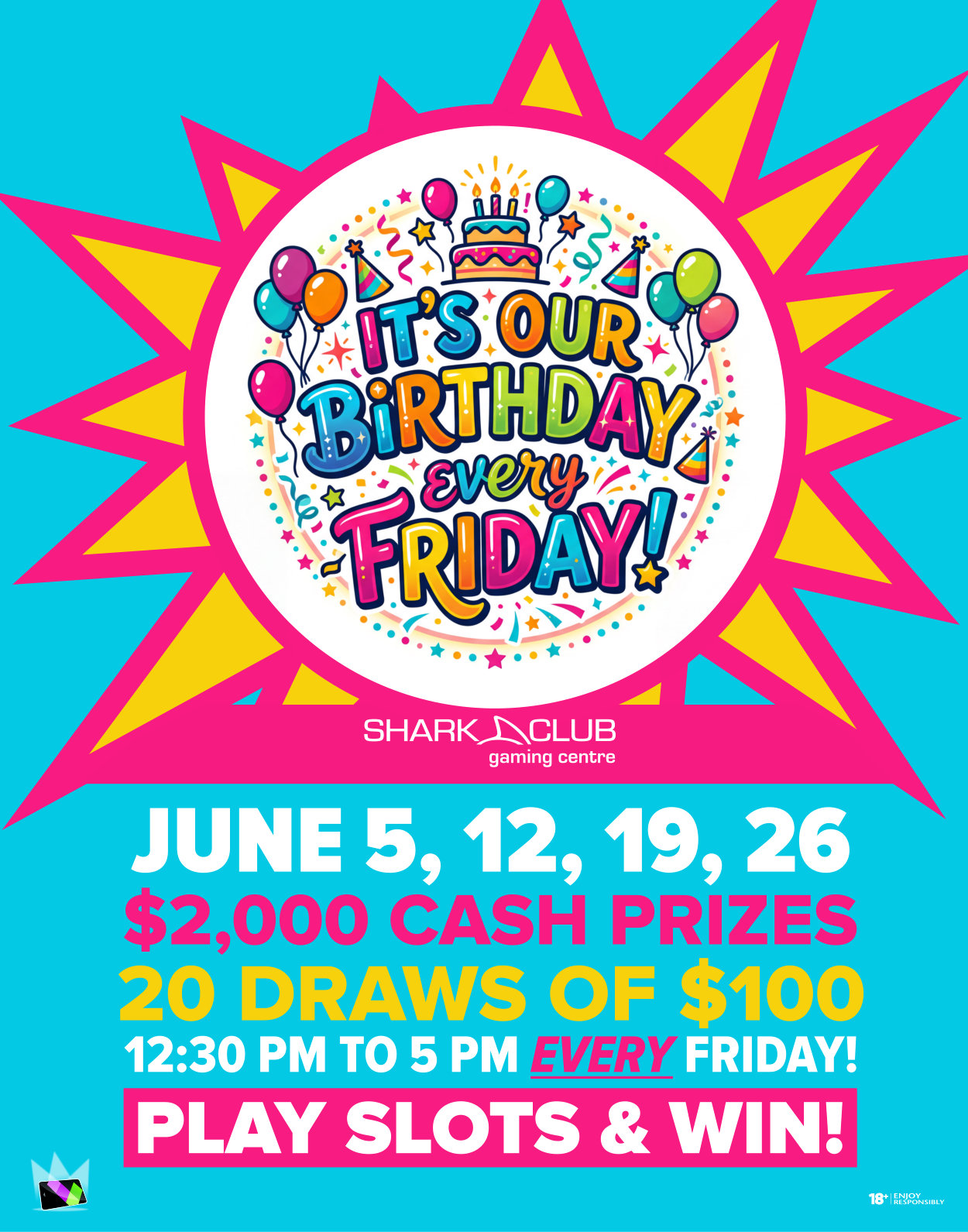It’s our Birthday every Friday! June 5, 12, 19, 26 $2,000 cash prizes - 20 draws of $100 12:30 pm to 5:00 pm every Friday! Play Slots & Win!